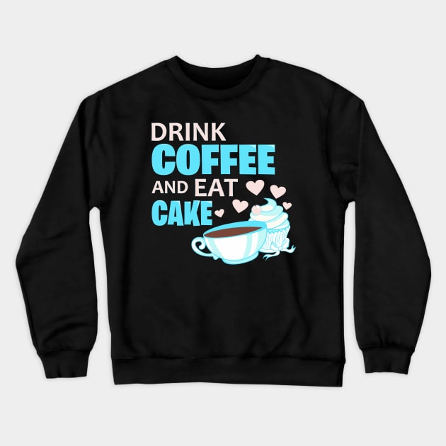 Drink coffee and eat cake quote Crewneck Sweatshirt by colouredwolfe11